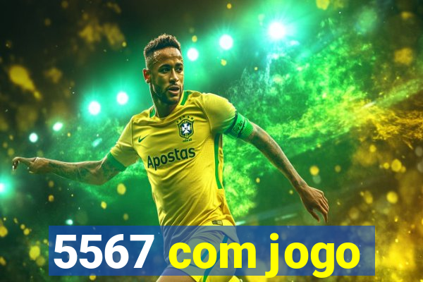 5567 com jogo